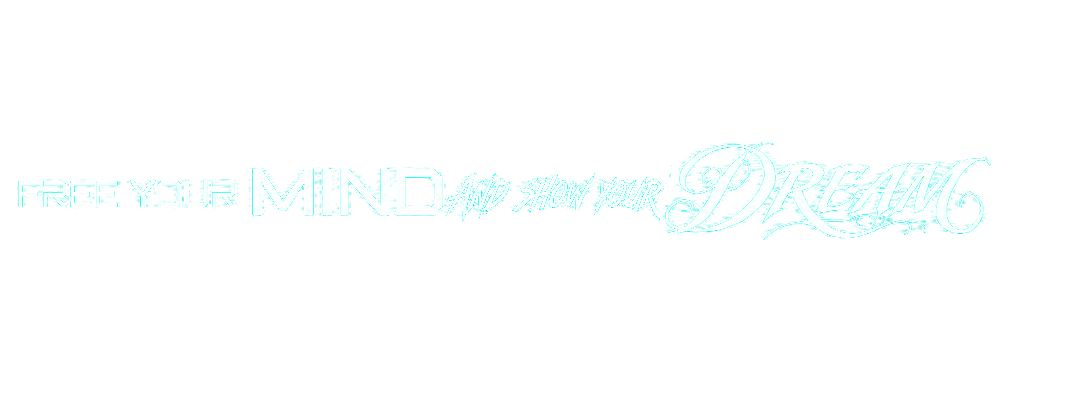 FREE YOUR MIND AND MAKE A DREAM